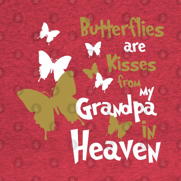 Butterflies Are Kisses From My Grandpa In Heaven by PeppermintClover